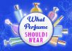 What Perfume Should I Wear
