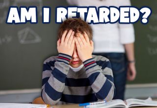 Am I Retarded